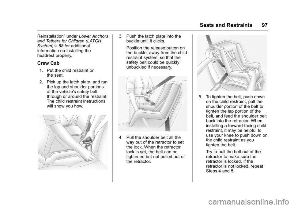 GMC SIERRA 1500 2017 Owners Guide GMC Sierra/Sierra Denali Owner Manual (GMNA-Localizing-U.S./Canada/
Mexico-9955992) - 2017 - crc - 5/3/16
Seats and Restraints 97
Reinstallation”underLower Anchors
and Tethers for Children (LATCH
Sy