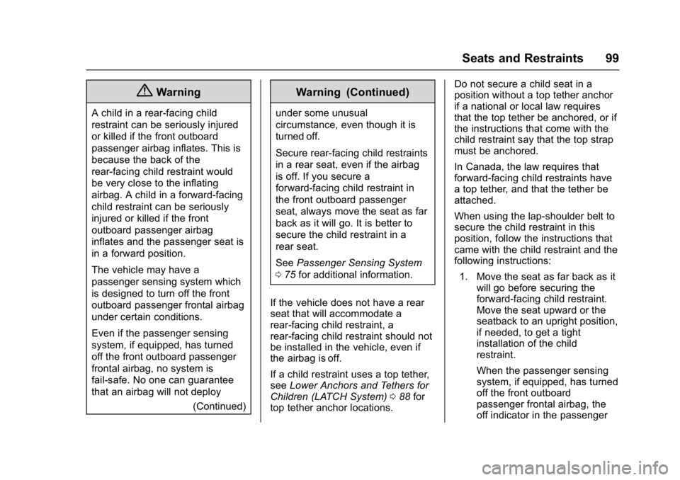 GMC SIERRA 1500 2017 Service Manual GMC Sierra/Sierra Denali Owner Manual (GMNA-Localizing-U.S./Canada/
Mexico-9955992) - 2017 - crc - 5/3/16
Seats and Restraints 99
{Warning
A child in a rear-facing child
restraint can be seriously inj