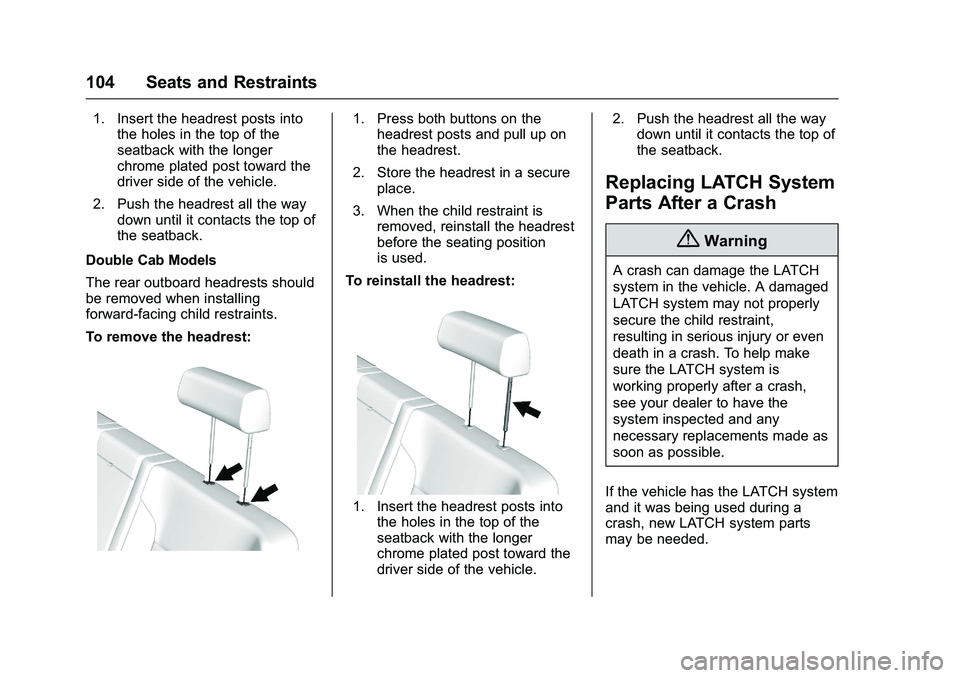 GMC SIERRA 1500 2016  Owners Manual GMC Sierra Owner Manual (GMNA-Localizing-U.S./Canada/Mexico-
9234758) - 2016 - crc - 11/9/15
104 Seats and Restraints
1. Insert the headrest posts intothe holes in the top of the
seatback with the lon