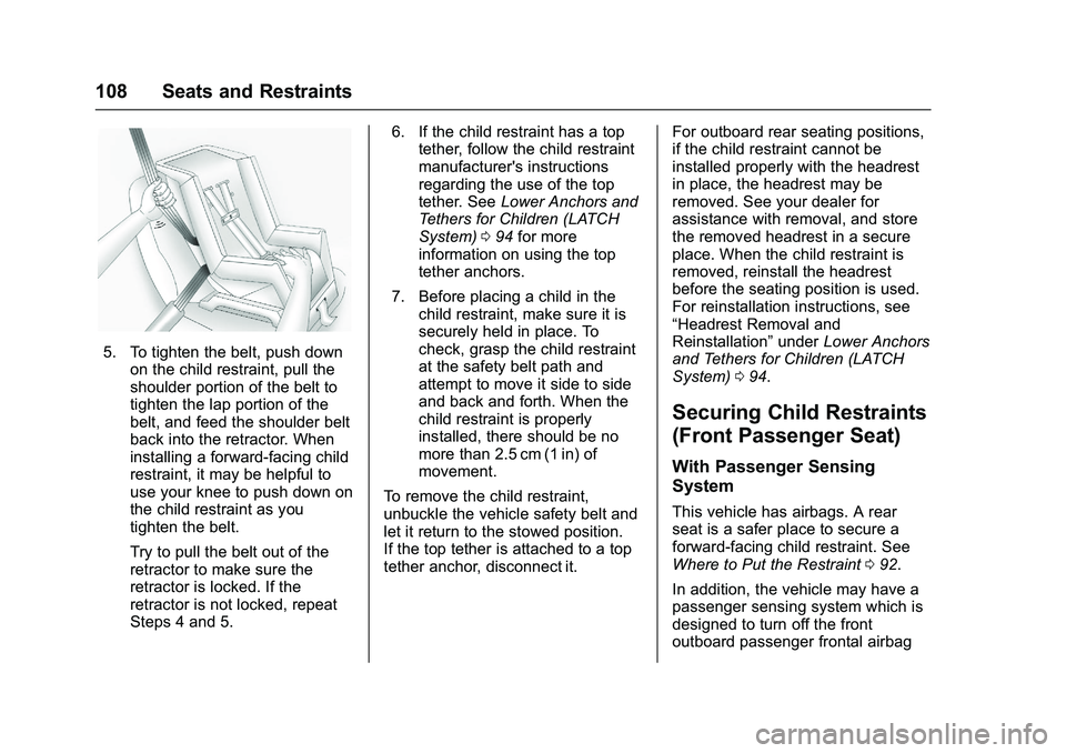 GMC SIERRA 1500 2016  Owners Manual GMC Sierra Owner Manual (GMNA-Localizing-U.S./Canada/Mexico-
9234758) - 2016 - crc - 11/9/15
108 Seats and Restraints
5. To tighten the belt, push downon the child restraint, pull the
shoulder portion