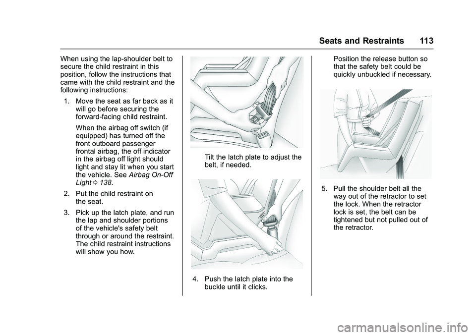 GMC SIERRA 1500 2016  Owners Manual GMC Sierra Owner Manual (GMNA-Localizing-U.S./Canada/Mexico-
9234758) - 2016 - crc - 11/9/15
Seats and Restraints 113
When using the lap-shoulder belt to
secure the child restraint in this
position, f