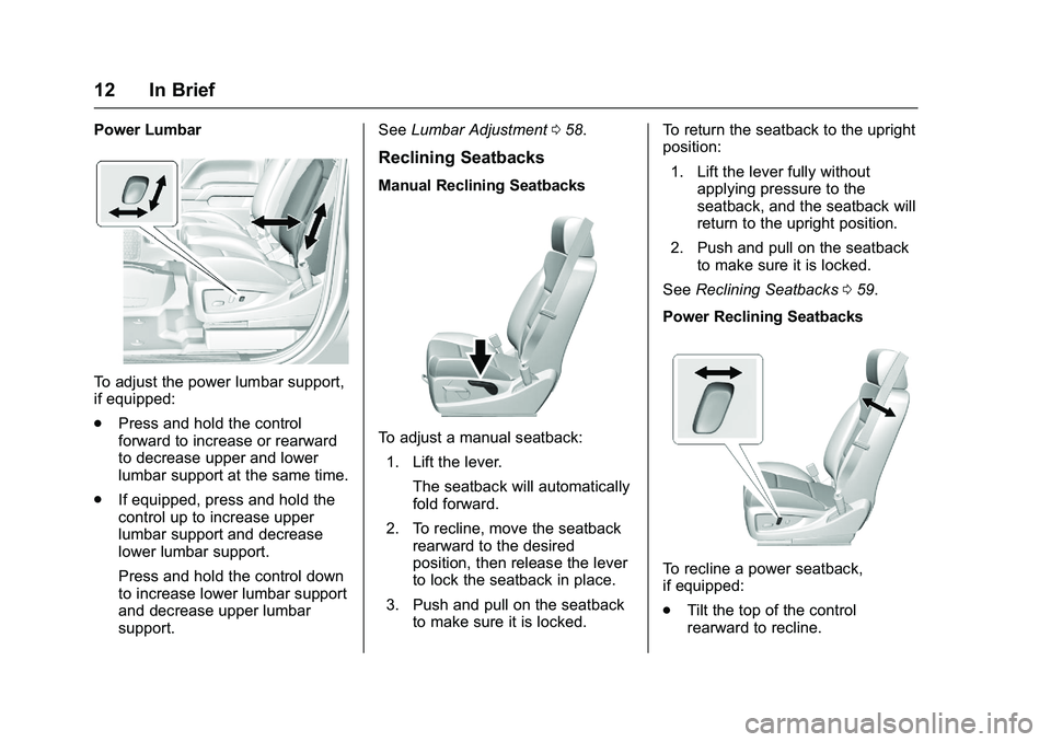 GMC SIERRA 1500 2016 User Guide GMC Sierra Owner Manual (GMNA-Localizing-U.S./Canada/Mexico-
9234758) - 2016 - crc - 11/9/15
12 In Brief
Power Lumbar
To adjust the power lumbar support,
if equipped:
.Press and hold the control
forwa