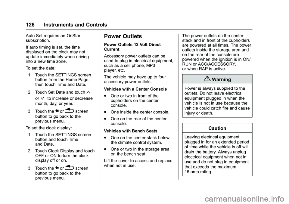 GMC SIERRA 1500 2016 Owners Manual GMC Sierra Owner Manual (GMNA-Localizing-U.S./Canada/Mexico-
9234758) - 2016 - crc - 11/9/15
126 Instruments and Controls
Auto Set requires an OnStar
subscription.
If auto timing is set, the time
disp GMC SIERRA 1500 2016 Owners Manual GMC Sierra Owner Manual (GMNA-Localizing-U.S./Canada/Mexico-
9234758) - 2016 - crc - 11/9/15
126 Instruments and Controls
Auto Set requires an OnStar
subscription.
If auto timing is set, the time
disp
