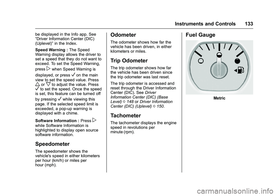 GMC SIERRA 1500 2016 Owners Manual GMC Sierra Owner Manual (GMNA-Localizing-U.S./Canada/Mexico-
9234758) - 2016 - crc - 11/9/15
Instruments and Controls 133
be displayed in the Info app. See
“Driver Information Center (DIC)
(Uplevel) GMC SIERRA 1500 2016 Owners Manual GMC Sierra Owner Manual (GMNA-Localizing-U.S./Canada/Mexico-
9234758) - 2016 - crc - 11/9/15
Instruments and Controls 133
be displayed in the Info app. See
“Driver Information Center (DIC)
(Uplevel)