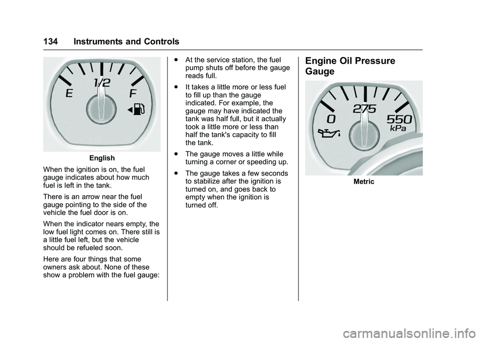 GMC SIERRA 1500 2016 Owners Manual GMC Sierra Owner Manual (GMNA-Localizing-U.S./Canada/Mexico-
9234758) - 2016 - crc - 11/9/15
134 Instruments and Controls
English
When the ignition is on, the fuel
gauge indicates about how much
fuel GMC SIERRA 1500 2016 Owners Manual GMC Sierra Owner Manual (GMNA-Localizing-U.S./Canada/Mexico-
9234758) - 2016 - crc - 11/9/15
134 Instruments and Controls
English
When the ignition is on, the fuel
gauge indicates about how much
fuel