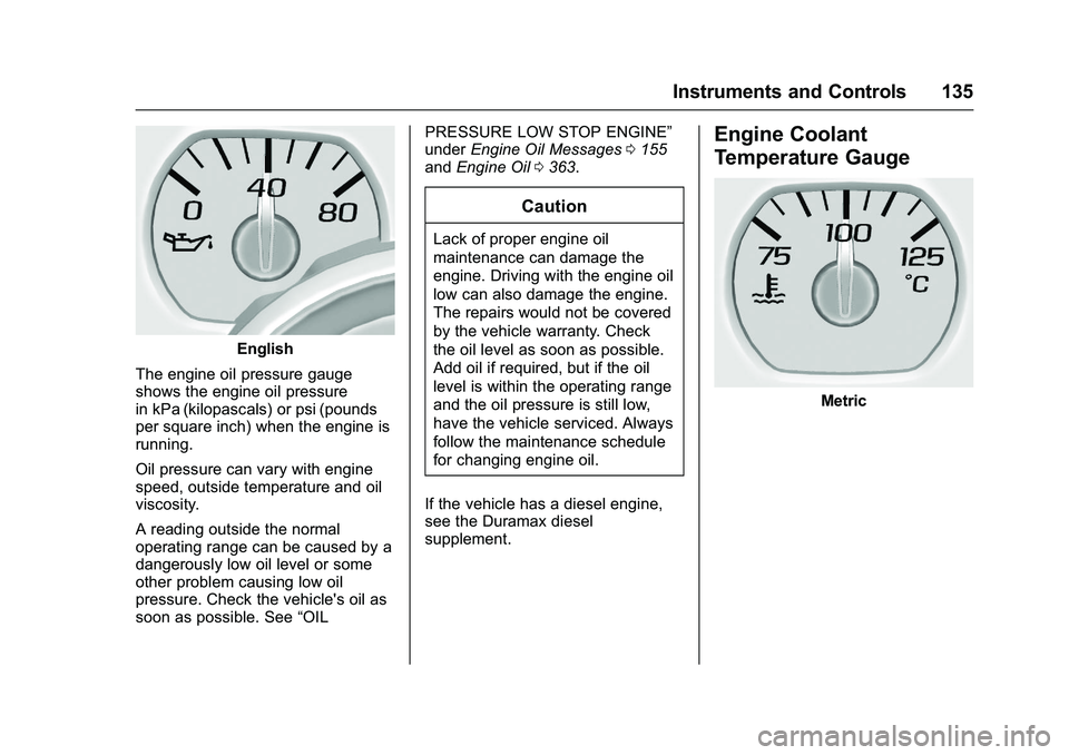 GMC SIERRA 1500 2016 Owners Manual GMC Sierra Owner Manual (GMNA-Localizing-U.S./Canada/Mexico-
9234758) - 2016 - crc - 11/9/15
Instruments and Controls 135
English
The engine oil pressure gauge
shows the engine oil pressure
in kPa (ki GMC SIERRA 1500 2016 Owners Manual GMC Sierra Owner Manual (GMNA-Localizing-U.S./Canada/Mexico-
9234758) - 2016 - crc - 11/9/15
Instruments and Controls 135
English
The engine oil pressure gauge
shows the engine oil pressure
in kPa (ki