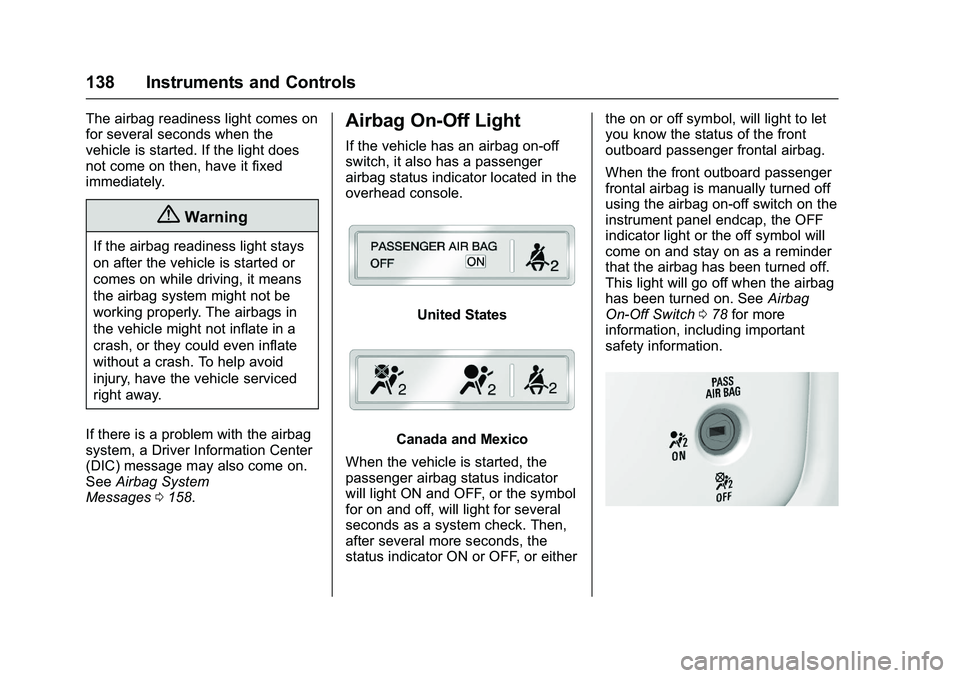 GMC SIERRA 1500 2016 Owners Manual GMC Sierra Owner Manual (GMNA-Localizing-U.S./Canada/Mexico-
9234758) - 2016 - crc - 11/9/15
138 Instruments and Controls
The airbag readiness light comes on
for several seconds when the
vehicle is st GMC SIERRA 1500 2016 Owners Manual GMC Sierra Owner Manual (GMNA-Localizing-U.S./Canada/Mexico-
9234758) - 2016 - crc - 11/9/15
138 Instruments and Controls
The airbag readiness light comes on
for several seconds when the
vehicle is st