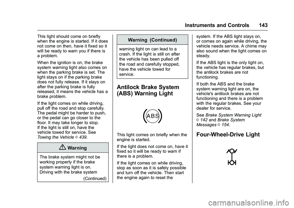 GMC SIERRA 1500 2016 Owners Manual GMC Sierra Owner Manual (GMNA-Localizing-U.S./Canada/Mexico-
9234758) - 2016 - crc - 11/9/15
Instruments and Controls 143
This light should come on briefly
when the engine is started. If it does
not c GMC SIERRA 1500 2016 Owners Manual GMC Sierra Owner Manual (GMNA-Localizing-U.S./Canada/Mexico-
9234758) - 2016 - crc - 11/9/15
Instruments and Controls 143
This light should come on briefly
when the engine is started. If it does
not c