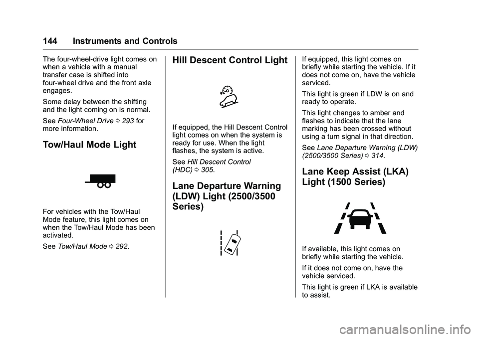 GMC SIERRA 1500 2016 Owners Manual GMC Sierra Owner Manual (GMNA-Localizing-U.S./Canada/Mexico-
9234758) - 2016 - crc - 11/9/15
144 Instruments and Controls
The four-wheel-drive light comes on
when a vehicle with a manual
transfer case GMC SIERRA 1500 2016 Owners Manual GMC Sierra Owner Manual (GMNA-Localizing-U.S./Canada/Mexico-
9234758) - 2016 - crc - 11/9/15
144 Instruments and Controls
The four-wheel-drive light comes on
when a vehicle with a manual
transfer case