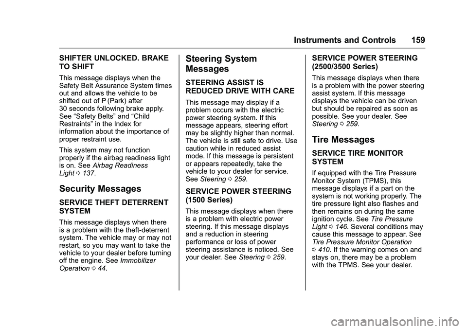 GMC SIERRA 1500 2016 Owners Manual GMC Sierra Owner Manual (GMNA-Localizing-U.S./Canada/Mexico-
9234758) - 2016 - crc - 11/9/15
Instruments and Controls 159
SHIFTER UNLOCKED. BRAKE
TO SHIFT
This message displays when the
Safety Belt As GMC SIERRA 1500 2016 Owners Manual GMC Sierra Owner Manual (GMNA-Localizing-U.S./Canada/Mexico-
9234758) - 2016 - crc - 11/9/15
Instruments and Controls 159
SHIFTER UNLOCKED. BRAKE
TO SHIFT
This message displays when the
Safety Belt As