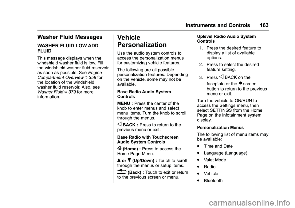 GMC SIERRA 1500 2016 Owners Manual GMC Sierra Owner Manual (GMNA-Localizing-U.S./Canada/Mexico-
9234758) - 2016 - crc - 11/9/15
Instruments and Controls 163
Washer Fluid Messages
WASHER FLUID LOW ADD
FLUID
This message displays when th GMC SIERRA 1500 2016 Owners Manual GMC Sierra Owner Manual (GMNA-Localizing-U.S./Canada/Mexico-
9234758) - 2016 - crc - 11/9/15
Instruments and Controls 163
Washer Fluid Messages
WASHER FLUID LOW ADD
FLUID
This message displays when th