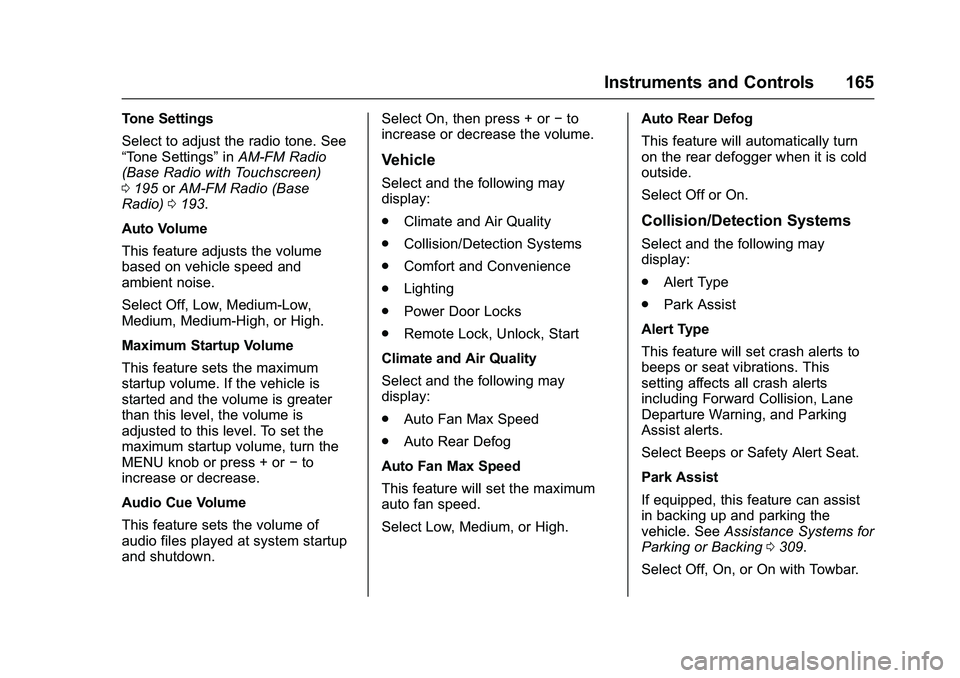 GMC SIERRA 1500 2016 Owners Manual GMC Sierra Owner Manual (GMNA-Localizing-U.S./Canada/Mexico-
9234758) - 2016 - crc - 11/9/15
Instruments and Controls 165
Tone Settings
Select to adjust the radio tone. See
“Tone Settings”inAM-FM GMC SIERRA 1500 2016 Owners Manual GMC Sierra Owner Manual (GMNA-Localizing-U.S./Canada/Mexico-
9234758) - 2016 - crc - 11/9/15
Instruments and Controls 165
Tone Settings
Select to adjust the radio tone. See
“Tone Settings”inAM-FM
