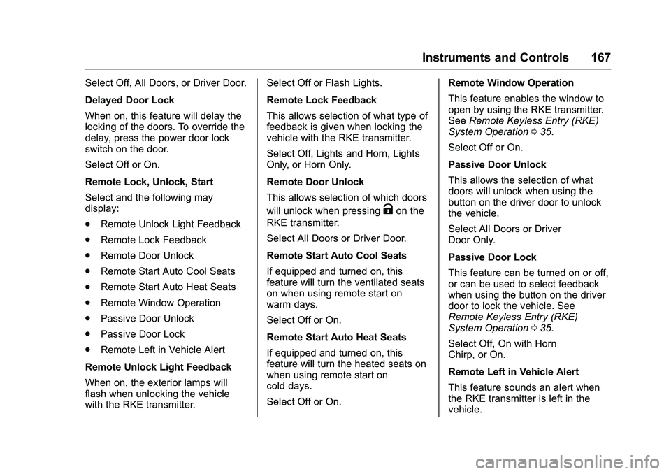 GMC SIERRA 1500 2016 Owners Manual GMC Sierra Owner Manual (GMNA-Localizing-U.S./Canada/Mexico-
9234758) - 2016 - crc - 11/9/15
Instruments and Controls 167
Select Off, All Doors, or Driver Door.
Delayed Door Lock
When on, this feature GMC SIERRA 1500 2016 Owners Manual GMC Sierra Owner Manual (GMNA-Localizing-U.S./Canada/Mexico-
9234758) - 2016 - crc - 11/9/15
Instruments and Controls 167
Select Off, All Doors, or Driver Door.
Delayed Door Lock
When on, this feature