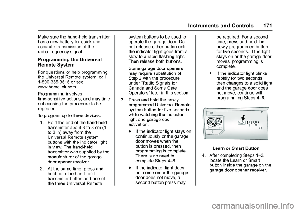 GMC SIERRA 1500 2016  Owners Manual GMC Sierra Owner Manual (GMNA-Localizing-U.S./Canada/Mexico-
9234758) - 2016 - crc - 11/9/15
Instruments and Controls 171
Make sure the hand-held transmitter
has a new battery for quick and
accurate t