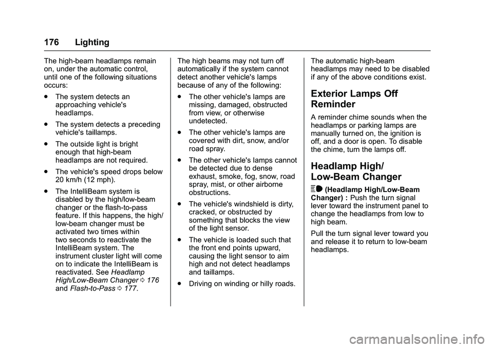 GMC SIERRA 1500 2016 Owners Manual GMC Sierra Owner Manual (GMNA-Localizing-U.S./Canada/Mexico-
9234758) - 2016 - crc - 11/9/15
176 Lighting
The high-beam headlamps remain
on, under the automatic control,
until one of the following sit GMC SIERRA 1500 2016 Owners Manual GMC Sierra Owner Manual (GMNA-Localizing-U.S./Canada/Mexico-
9234758) - 2016 - crc - 11/9/15
176 Lighting
The high-beam headlamps remain
on, under the automatic control,
until one of the following sit