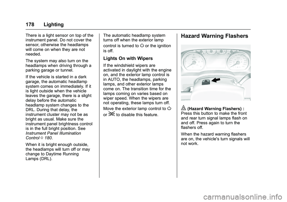 GMC SIERRA 1500 2016 Owners Manual GMC Sierra Owner Manual (GMNA-Localizing-U.S./Canada/Mexico-
9234758) - 2016 - crc - 11/9/15
178 Lighting
There is a light sensor on top of the
instrument panel. Do not cover the
sensor, otherwise the GMC SIERRA 1500 2016 Owners Manual GMC Sierra Owner Manual (GMNA-Localizing-U.S./Canada/Mexico-
9234758) - 2016 - crc - 11/9/15
178 Lighting
There is a light sensor on top of the
instrument panel. Do not cover the
sensor, otherwise the