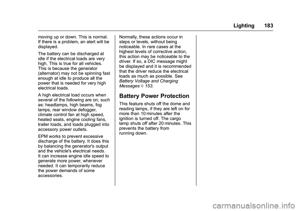 GMC SIERRA 1500 2016 Owners Manual GMC Sierra Owner Manual (GMNA-Localizing-U.S./Canada/Mexico-
9234758) - 2016 - crc - 11/9/15
Lighting 183
moving up or down. This is normal.
If there is a problem, an alert will be
displayed.
The batt GMC SIERRA 1500 2016 Owners Manual GMC Sierra Owner Manual (GMNA-Localizing-U.S./Canada/Mexico-
9234758) - 2016 - crc - 11/9/15
Lighting 183
moving up or down. This is normal.
If there is a problem, an alert will be
displayed.
The batt