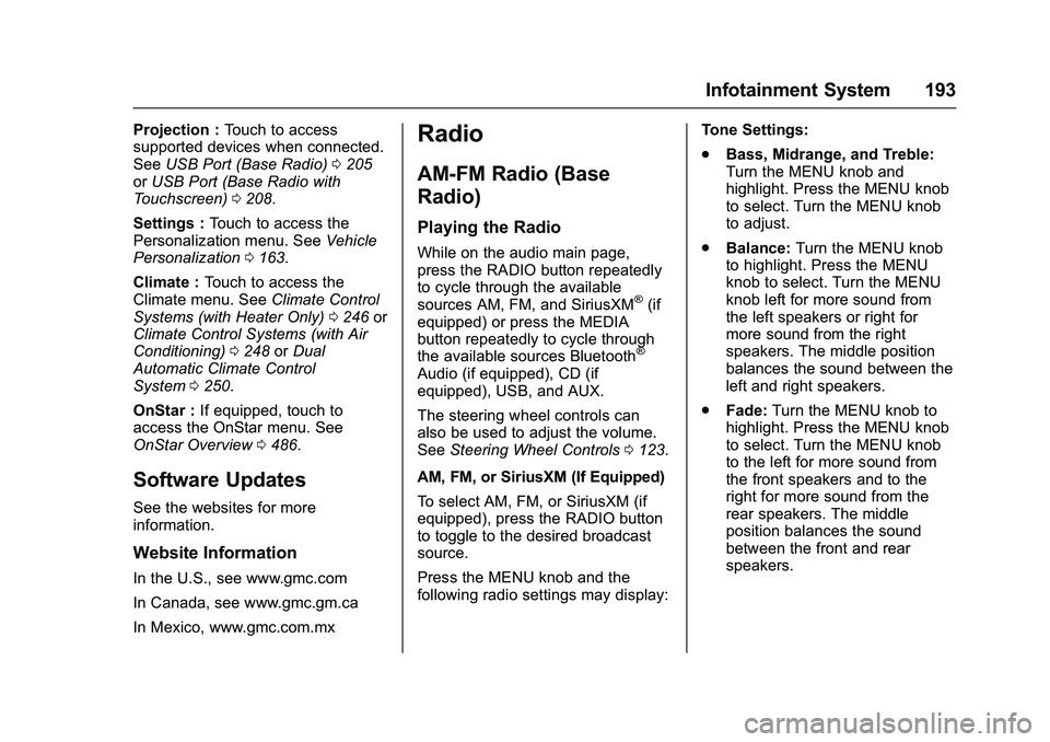 GMC SIERRA 1500 2016 Owners Manual GMC Sierra Owner Manual (GMNA-Localizing-U.S./Canada/Mexico-
9234758) - 2016 - crc - 11/9/15
Infotainment System 193
Projection :Touch to access
supported devices when connected.
See USB Port (Base Ra GMC SIERRA 1500 2016 Owners Manual GMC Sierra Owner Manual (GMNA-Localizing-U.S./Canada/Mexico-
9234758) - 2016 - crc - 11/9/15
Infotainment System 193
Projection :Touch to access
supported devices when connected.
See USB Port (Base Ra