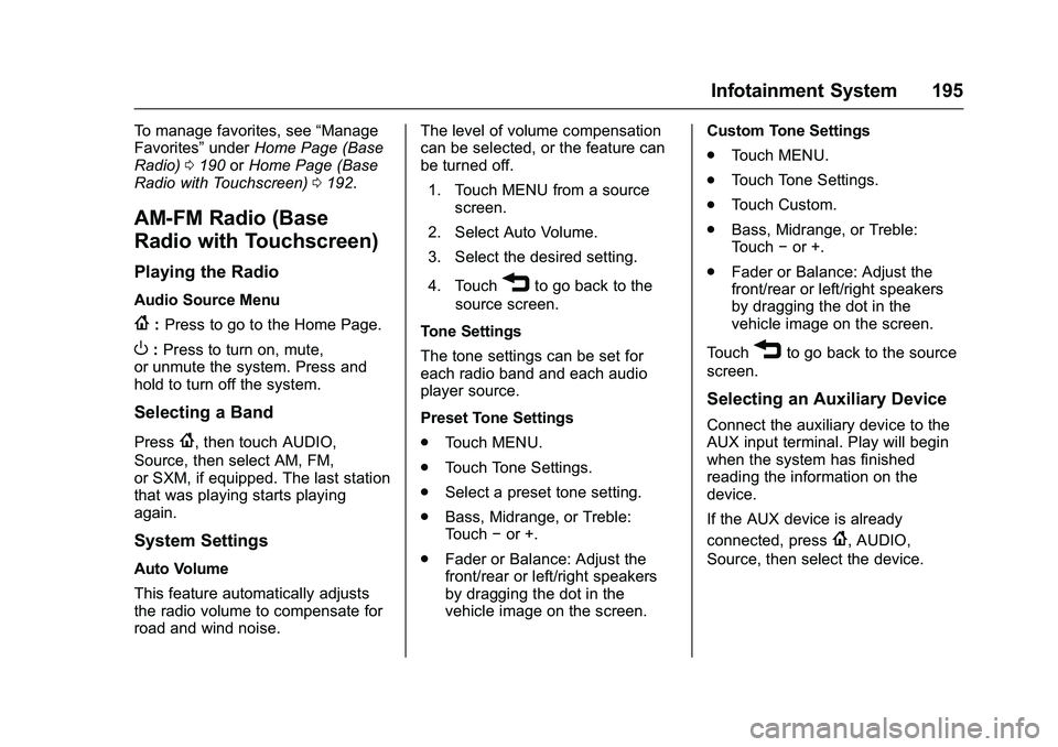 GMC SIERRA 1500 2016 Owners Manual GMC Sierra Owner Manual (GMNA-Localizing-U.S./Canada/Mexico-
9234758) - 2016 - crc - 11/9/15
Infotainment System 195
To manage favorites, see“Manage
Favorites” underHome Page (Base
Radio) 0190 orH GMC SIERRA 1500 2016 Owners Manual GMC Sierra Owner Manual (GMNA-Localizing-U.S./Canada/Mexico-
9234758) - 2016 - crc - 11/9/15
Infotainment System 195
To manage favorites, see“Manage
Favorites” underHome Page (Base
Radio) 0190 orH
