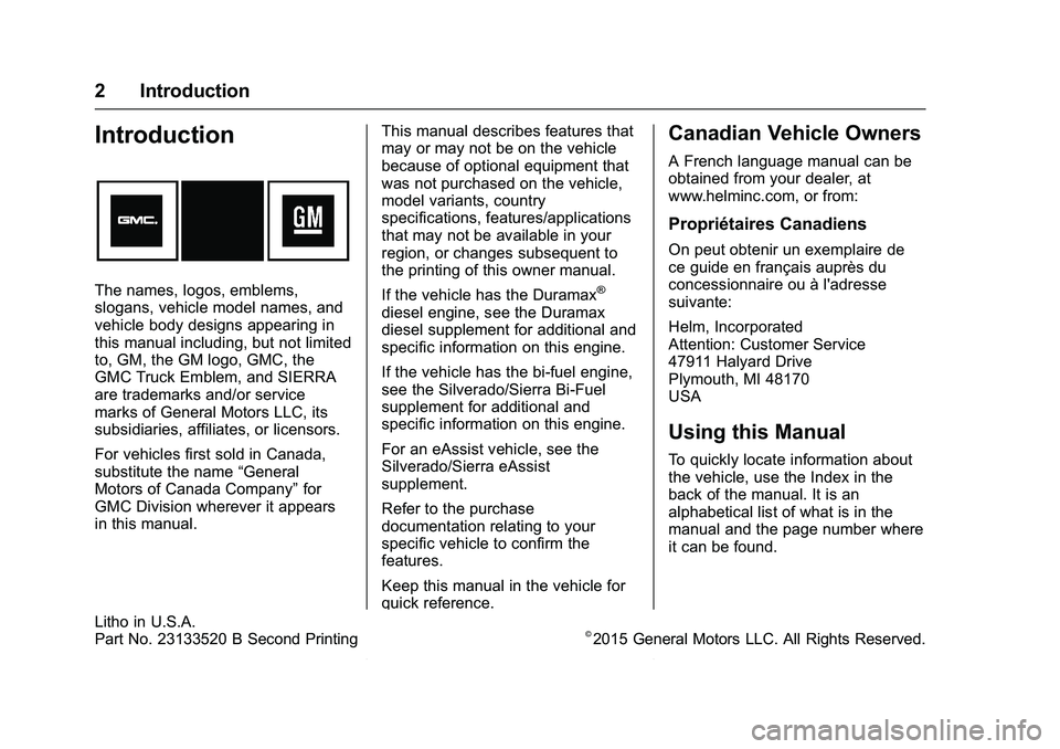 GMC SIERRA 1500 2016 Owners Manual GMC Sierra Owner Manual (GMNA-Localizing-U.S./Canada/Mexico-
9234758) - 2016 - crc - 11/12/15
2 Introduction
Introduction
The names, logos, emblems,
slogans, vehicle model names, and
vehicle body desi GMC SIERRA 1500 2016 Owners Manual GMC Sierra Owner Manual (GMNA-Localizing-U.S./Canada/Mexico-
9234758) - 2016 - crc - 11/12/15
2 Introduction
Introduction
The names, logos, emblems,
slogans, vehicle model names, and
vehicle body desi