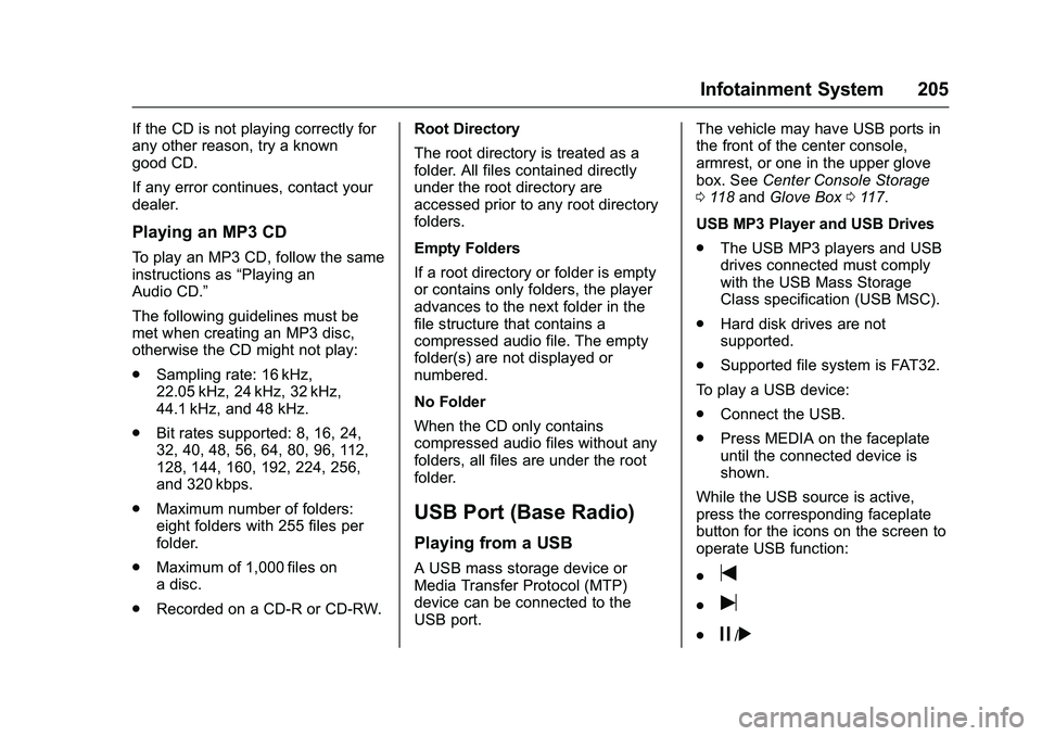 GMC SIERRA 1500 2016 Owners Manual GMC Sierra Owner Manual (GMNA-Localizing-U.S./Canada/Mexico-
9234758) - 2016 - crc - 11/9/15
Infotainment System 205
If the CD is not playing correctly for
any other reason, try a known
good CD.
If an GMC SIERRA 1500 2016 Owners Manual GMC Sierra Owner Manual (GMNA-Localizing-U.S./Canada/Mexico-
9234758) - 2016 - crc - 11/9/15
Infotainment System 205
If the CD is not playing correctly for
any other reason, try a known
good CD.
If an