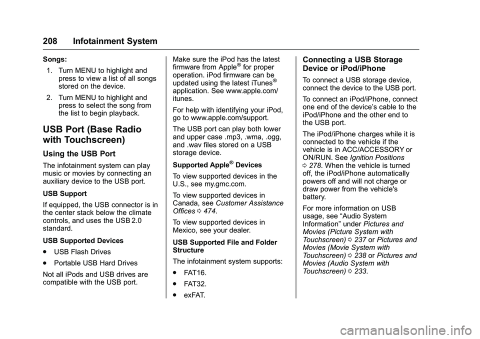 GMC SIERRA 1500 2016 Owners Manual GMC Sierra Owner Manual (GMNA-Localizing-U.S./Canada/Mexico-
9234758) - 2016 - crc - 11/9/15
208 Infotainment System
Songs:1. Turn MENU to highlight and press to view a list of all songs
stored on the GMC SIERRA 1500 2016 Owners Manual GMC Sierra Owner Manual (GMNA-Localizing-U.S./Canada/Mexico-
9234758) - 2016 - crc - 11/9/15
208 Infotainment System
Songs:1. Turn MENU to highlight and press to view a list of all songs
stored on the