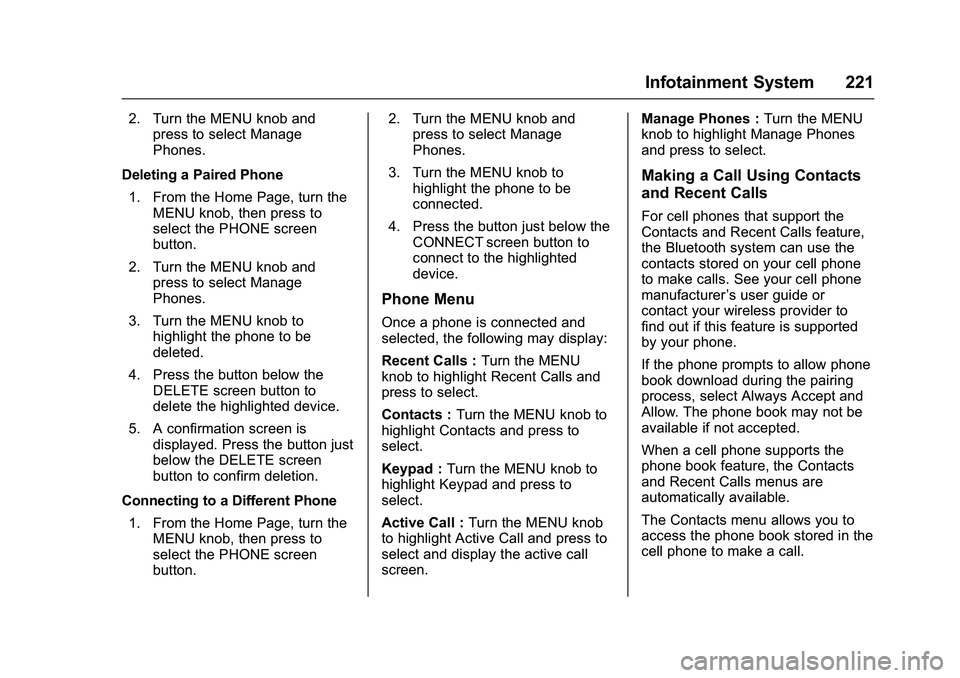 GMC SIERRA 1500 2016 Owners Manual GMC Sierra Owner Manual (GMNA-Localizing-U.S./Canada/Mexico-
9234758) - 2016 - crc - 11/9/15
Infotainment System 221
2. Turn the MENU knob andpress to select Manage
Phones.
Deleting a Paired Phone 1. GMC SIERRA 1500 2016 Owners Manual GMC Sierra Owner Manual (GMNA-Localizing-U.S./Canada/Mexico-
9234758) - 2016 - crc - 11/9/15
Infotainment System 221
2. Turn the MENU knob andpress to select Manage
Phones.
Deleting a Paired Phone 1.