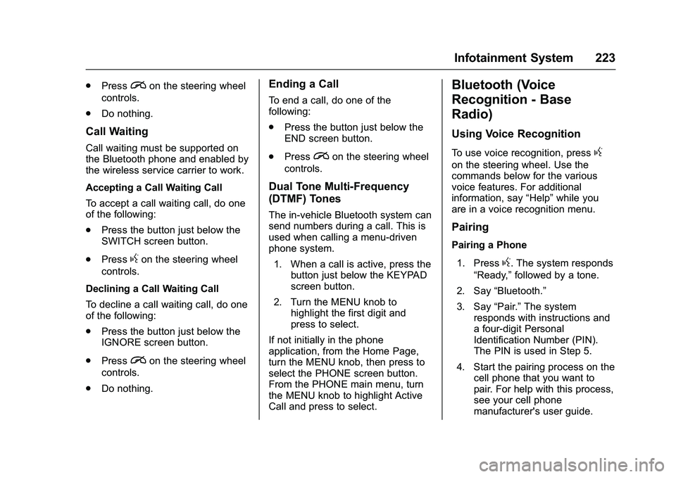 GMC SIERRA 1500 2016 Owners Manual GMC Sierra Owner Manual (GMNA-Localizing-U.S./Canada/Mexico-
9234758) - 2016 - crc - 11/9/15
Infotainment System 223
.Pression the steering wheel
controls.
. Do nothing.
Call Waiting
Call waiting must GMC SIERRA 1500 2016 Owners Manual GMC Sierra Owner Manual (GMNA-Localizing-U.S./Canada/Mexico-
9234758) - 2016 - crc - 11/9/15
Infotainment System 223
.Pression the steering wheel
controls.
. Do nothing.
Call Waiting
Call waiting must