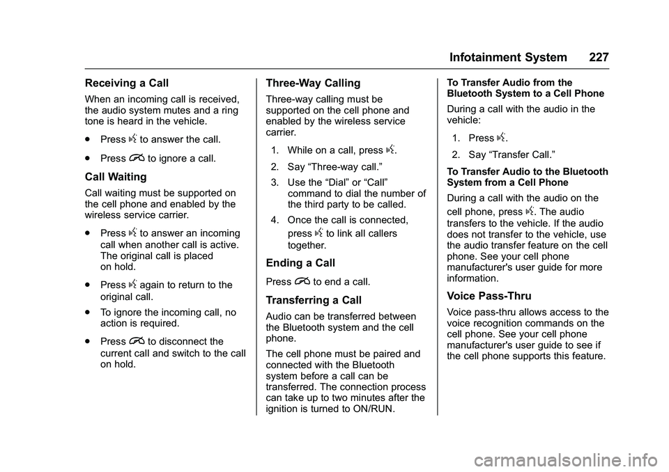 GMC SIERRA 1500 2016 Owners Manual GMC Sierra Owner Manual (GMNA-Localizing-U.S./Canada/Mexico-
9234758) - 2016 - crc - 11/9/15
Infotainment System 227
Receiving a Call
When an incoming call is received,
the audio system mutes and a ri GMC SIERRA 1500 2016 Owners Manual GMC Sierra Owner Manual (GMNA-Localizing-U.S./Canada/Mexico-
9234758) - 2016 - crc - 11/9/15
Infotainment System 227
Receiving a Call
When an incoming call is received,
the audio system mutes and a ri