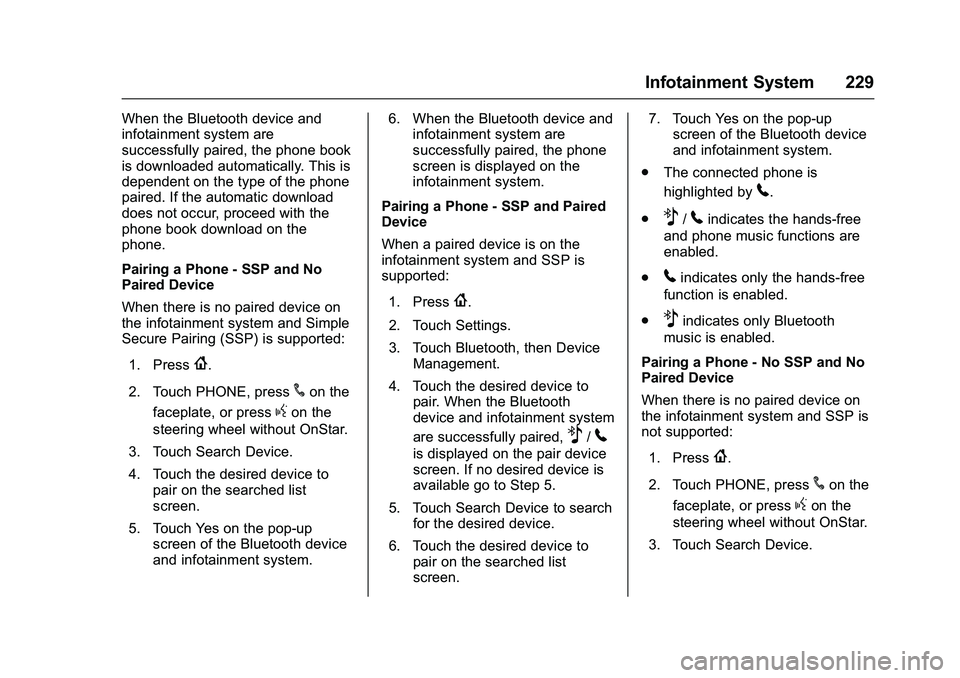GMC SIERRA 1500 2016 Owners Manual GMC Sierra Owner Manual (GMNA-Localizing-U.S./Canada/Mexico-
9234758) - 2016 - crc - 11/9/15
Infotainment System 229
When the Bluetooth device and
infotainment system are
successfully paired, the phon GMC SIERRA 1500 2016 Owners Manual GMC Sierra Owner Manual (GMNA-Localizing-U.S./Canada/Mexico-
9234758) - 2016 - crc - 11/9/15
Infotainment System 229
When the Bluetooth device and
infotainment system are
successfully paired, the phon