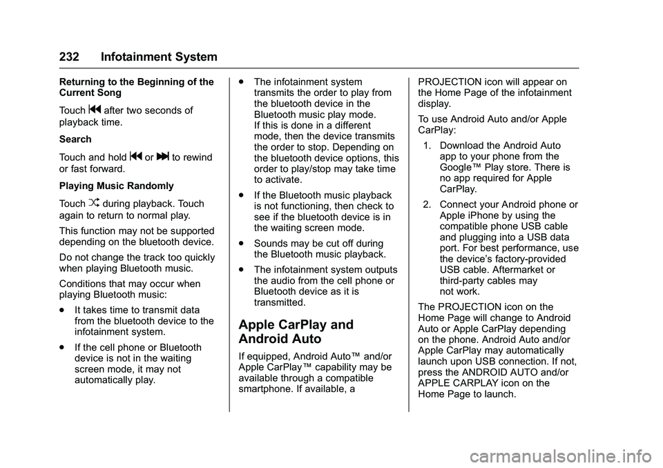 GMC SIERRA 1500 2016 Owners Manual GMC Sierra Owner Manual (GMNA-Localizing-U.S./Canada/Mexico-
9234758) - 2016 - crc - 11/9/15
232 Infotainment System
Returning to the Beginning of the
Current Song
Touch
gafter two seconds of
playback GMC SIERRA 1500 2016 Owners Manual GMC Sierra Owner Manual (GMNA-Localizing-U.S./Canada/Mexico-
9234758) - 2016 - crc - 11/9/15
232 Infotainment System
Returning to the Beginning of the
Current Song
Touch
gafter two seconds of
playback