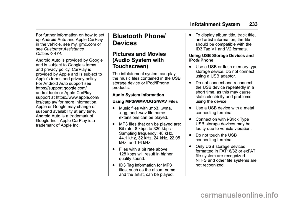 GMC SIERRA 1500 2016 Owners Manual GMC Sierra Owner Manual (GMNA-Localizing-U.S./Canada/Mexico-
9234758) - 2016 - crc - 11/9/15
Infotainment System 233
For further information on how to set
up Android Auto and Apple CarPlay
in the vehi GMC SIERRA 1500 2016 Owners Manual GMC Sierra Owner Manual (GMNA-Localizing-U.S./Canada/Mexico-
9234758) - 2016 - crc - 11/9/15
Infotainment System 233
For further information on how to set
up Android Auto and Apple CarPlay
in the vehi
