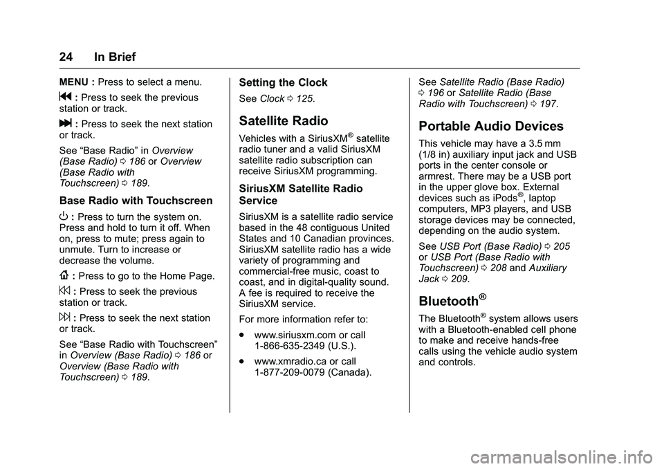 GMC SIERRA 1500 2016 Owners Manual GMC Sierra Owner Manual (GMNA-Localizing-U.S./Canada/Mexico-
9234758) - 2016 - crc - 11/9/15
24 In Brief
MENU :Press to select a menu.
g:Press to seek the previous
station or track.
l: Press to seek t