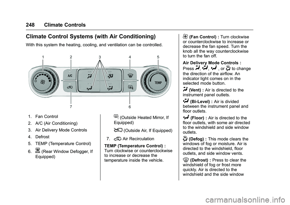 GMC SIERRA 1500 2016 Owners Manual GMC Sierra Owner Manual (GMNA-Localizing-U.S./Canada/Mexico-
9234758) - 2016 - crc - 11/9/15
248 Climate Controls
Climate Control Systems (with Air Conditioning)
With this system the heating, cooling, GMC SIERRA 1500 2016 Owners Manual GMC Sierra Owner Manual (GMNA-Localizing-U.S./Canada/Mexico-
9234758) - 2016 - crc - 11/9/15
248 Climate Controls
Climate Control Systems (with Air Conditioning)
With this system the heating, cooling,