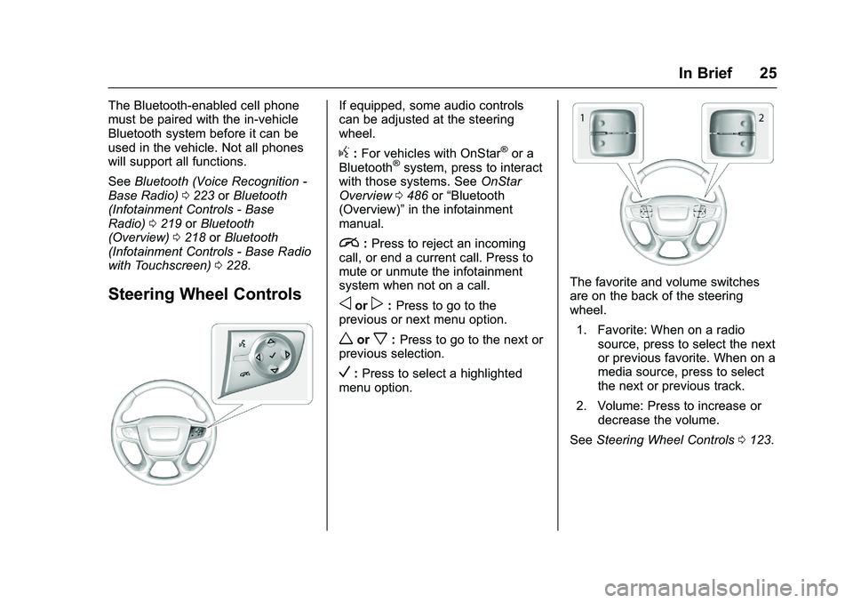 GMC SIERRA 1500 2016 Owners Manual GMC Sierra Owner Manual (GMNA-Localizing-U.S./Canada/Mexico-
9234758) - 2016 - crc - 11/9/15
In Brief 25
The Bluetooth-enabled cell phone
must be paired with the in-vehicle
Bluetooth system before it 