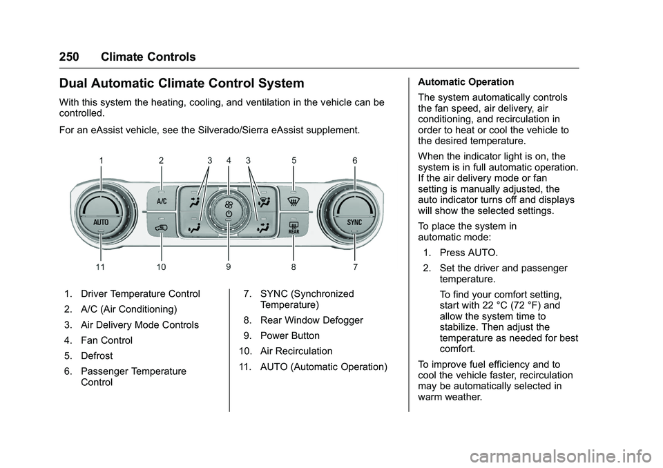 GMC SIERRA 1500 2016 Owners Manual GMC Sierra Owner Manual (GMNA-Localizing-U.S./Canada/Mexico-
9234758) - 2016 - crc - 11/9/15
250 Climate Controls
Dual Automatic Climate Control System
With this system the heating, cooling, and venti GMC SIERRA 1500 2016 Owners Manual GMC Sierra Owner Manual (GMNA-Localizing-U.S./Canada/Mexico-
9234758) - 2016 - crc - 11/9/15
250 Climate Controls
Dual Automatic Climate Control System
With this system the heating, cooling, and venti
