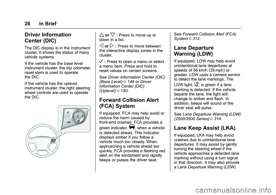 GMC SIERRA 1500 2016 Owners Manual GMC Sierra Owner Manual (GMNA-Localizing-U.S./Canada/Mexico-
9234758) - 2016 - crc - 11/9/15
26 In Brief
Driver Information
Center (DIC)
The DIC display is in the instrument
cluster. It shows the stat