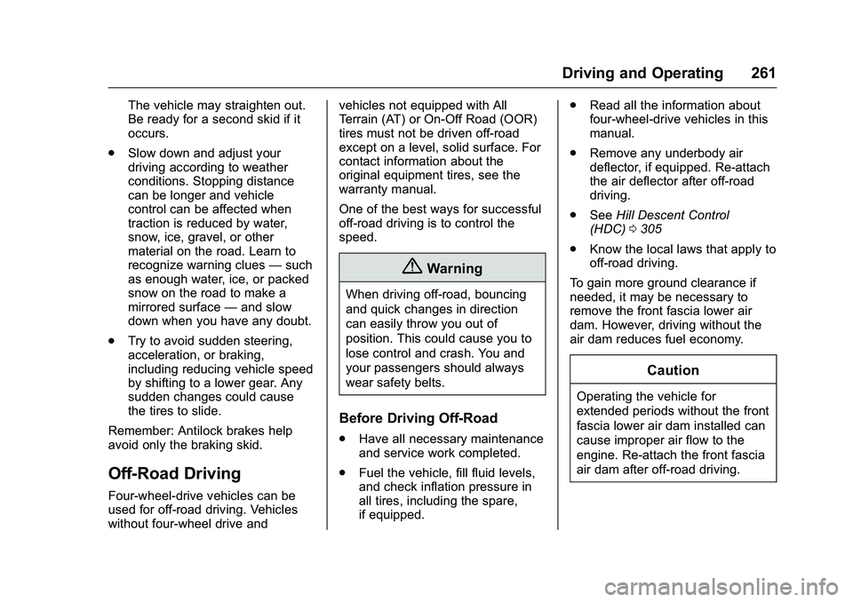 GMC SIERRA 1500 2016 Owners Manual GMC Sierra Owner Manual (GMNA-Localizing-U.S./Canada/Mexico-
9234758) - 2016 - crc - 11/9/15
Driving and Operating 261
The vehicle may straighten out.
Be ready for a second skid if it
occurs.
. Slow d GMC SIERRA 1500 2016 Owners Manual GMC Sierra Owner Manual (GMNA-Localizing-U.S./Canada/Mexico-
9234758) - 2016 - crc - 11/9/15
Driving and Operating 261
The vehicle may straighten out.
Be ready for a second skid if it
occurs.
. Slow d