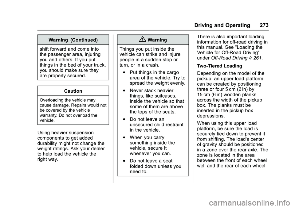 GMC SIERRA 1500 2016 Owners Manual GMC Sierra Owner Manual (GMNA-Localizing-U.S./Canada/Mexico-
9234758) - 2016 - crc - 11/9/15
Driving and Operating 273
Warning (Continued)
shift forward and come into
the passenger area, injuring
you GMC SIERRA 1500 2016 Owners Manual GMC Sierra Owner Manual (GMNA-Localizing-U.S./Canada/Mexico-
9234758) - 2016 - crc - 11/9/15
Driving and Operating 273
Warning (Continued)
shift forward and come into
the passenger area, injuring
you