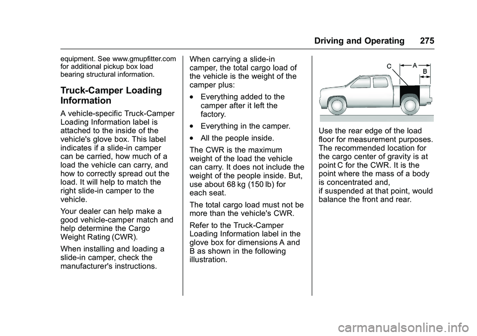 GMC SIERRA 1500 2016 Owners Manual GMC Sierra Owner Manual (GMNA-Localizing-U.S./Canada/Mexico-
9234758) - 2016 - crc - 11/9/15
Driving and Operating 275
equipment. See www.gmupfitter.com
for additional pickup box load
bearing structur GMC SIERRA 1500 2016 Owners Manual GMC Sierra Owner Manual (GMNA-Localizing-U.S./Canada/Mexico-
9234758) - 2016 - crc - 11/9/15
Driving and Operating 275
equipment. See www.gmupfitter.com
for additional pickup box load
bearing structur