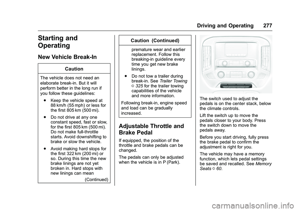 GMC SIERRA 1500 2016 Owners Manual GMC Sierra Owner Manual (GMNA-Localizing-U.S./Canada/Mexico-
9234758) - 2016 - crc - 11/9/15
Driving and Operating 277
Starting and
Operating
New Vehicle Break-In
Caution
The vehicle does not need an
GMC SIERRA 1500 2016 Owners Manual GMC Sierra Owner Manual (GMNA-Localizing-U.S./Canada/Mexico-
9234758) - 2016 - crc - 11/9/15
Driving and Operating 277
Starting and
Operating
New Vehicle Break-In
Caution
The vehicle does not need an