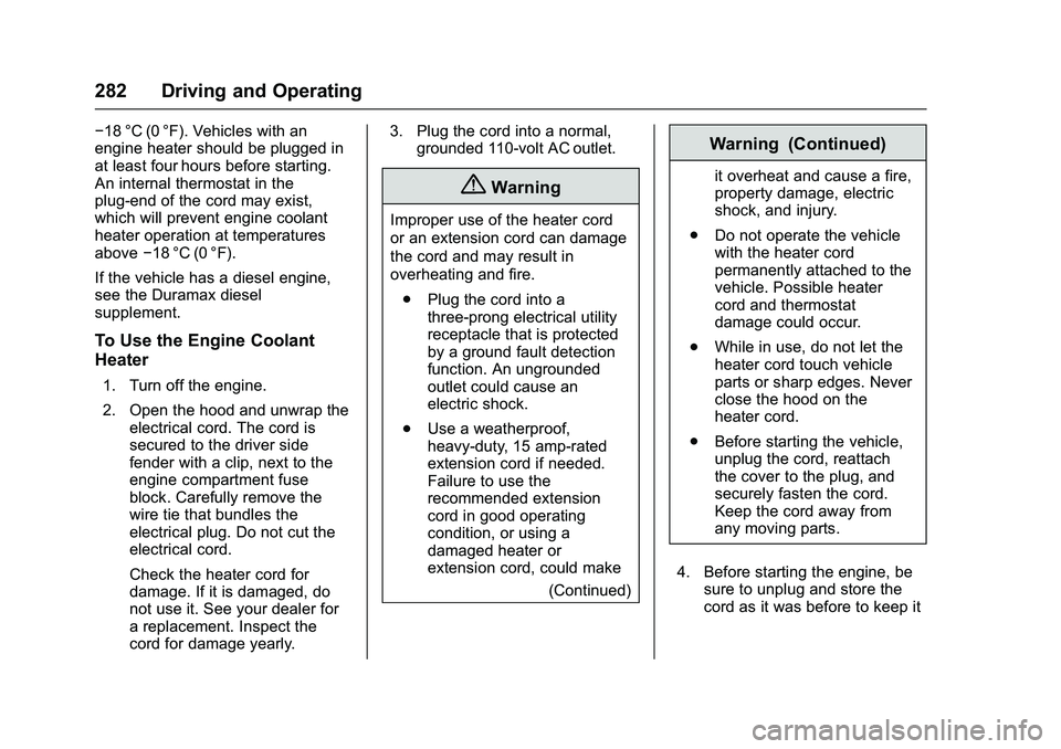 GMC SIERRA 1500 2016 Owners Manual GMC Sierra Owner Manual (GMNA-Localizing-U.S./Canada/Mexico-
9234758) - 2016 - crc - 11/9/15
282 Driving and Operating
−18 °C (0 °F). Vehicles with an
engine heater should be plugged in
at least f GMC SIERRA 1500 2016 Owners Manual GMC Sierra Owner Manual (GMNA-Localizing-U.S./Canada/Mexico-
9234758) - 2016 - crc - 11/9/15
282 Driving and Operating
−18 °C (0 °F). Vehicles with an
engine heater should be plugged in
at least f