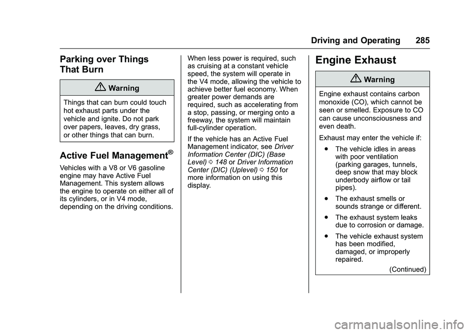 GMC SIERRA 1500 2016 Owners Manual GMC Sierra Owner Manual (GMNA-Localizing-U.S./Canada/Mexico-
9234758) - 2016 - crc - 11/9/15
Driving and Operating 285
Parking over Things
That Burn
{Warning
Things that can burn could touch
hot exhau GMC SIERRA 1500 2016 Owners Manual GMC Sierra Owner Manual (GMNA-Localizing-U.S./Canada/Mexico-
9234758) - 2016 - crc - 11/9/15
Driving and Operating 285
Parking over Things
That Burn
{Warning
Things that can burn could touch
hot exhau