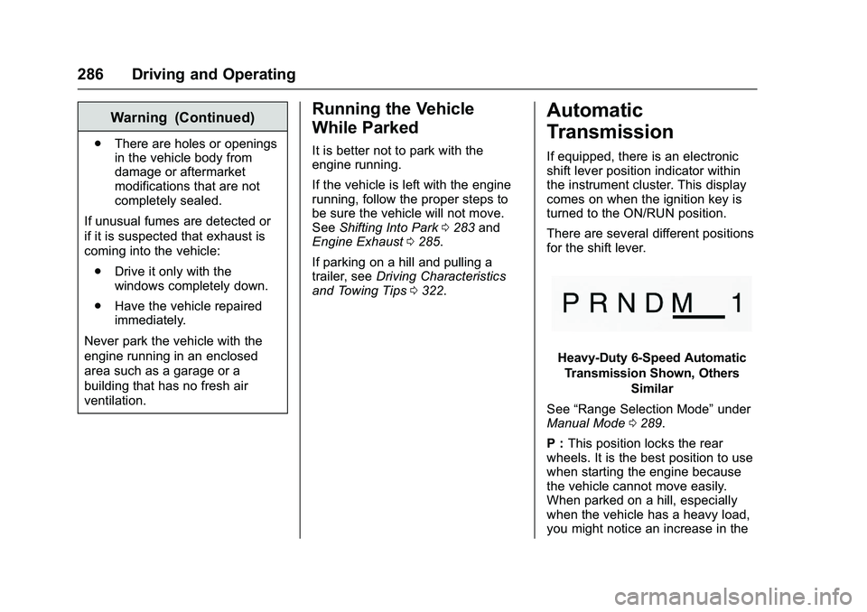 GMC SIERRA 1500 2016 Owners Manual GMC Sierra Owner Manual (GMNA-Localizing-U.S./Canada/Mexico-
9234758) - 2016 - crc - 11/9/15
286 Driving and Operating
Warning (Continued)
.There are holes or openings
in the vehicle body from
damage GMC SIERRA 1500 2016 Owners Manual GMC Sierra Owner Manual (GMNA-Localizing-U.S./Canada/Mexico-
9234758) - 2016 - crc - 11/9/15
286 Driving and Operating
Warning (Continued)
.There are holes or openings
in the vehicle body from
damage