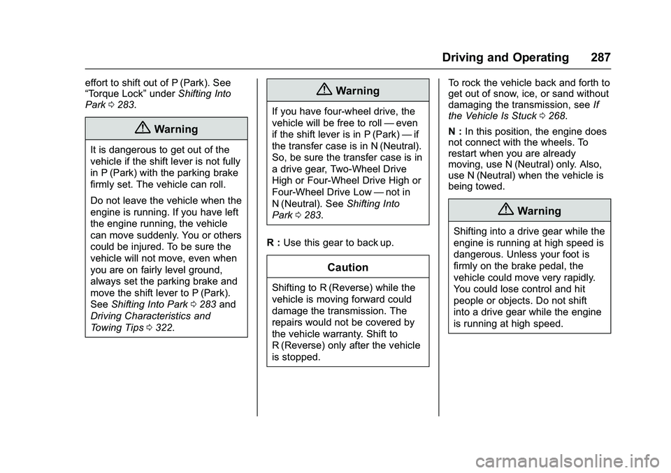 GMC SIERRA 1500 2016 Owners Manual GMC Sierra Owner Manual (GMNA-Localizing-U.S./Canada/Mexico-
9234758) - 2016 - crc - 11/9/15
Driving and Operating 287
effort to shift out of P (Park). See
“Torque Lock”underShifting Into
Park 028 GMC SIERRA 1500 2016 Owners Manual GMC Sierra Owner Manual (GMNA-Localizing-U.S./Canada/Mexico-
9234758) - 2016 - crc - 11/9/15
Driving and Operating 287
effort to shift out of P (Park). See
“Torque Lock”underShifting Into
Park 028