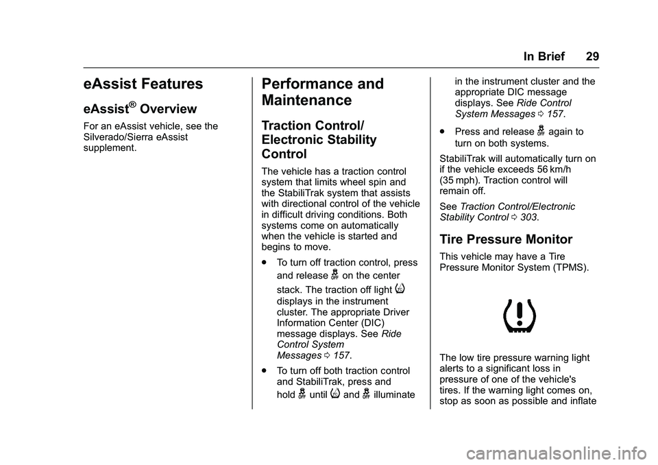 GMC SIERRA 1500 2016 Owners Manual GMC Sierra Owner Manual (GMNA-Localizing-U.S./Canada/Mexico-
9234758) - 2016 - crc - 11/9/15
In Brief 29
eAssist Features
eAssist®Overview
For an eAssist vehicle, see the
Silverado/Sierra eAssist
sup
