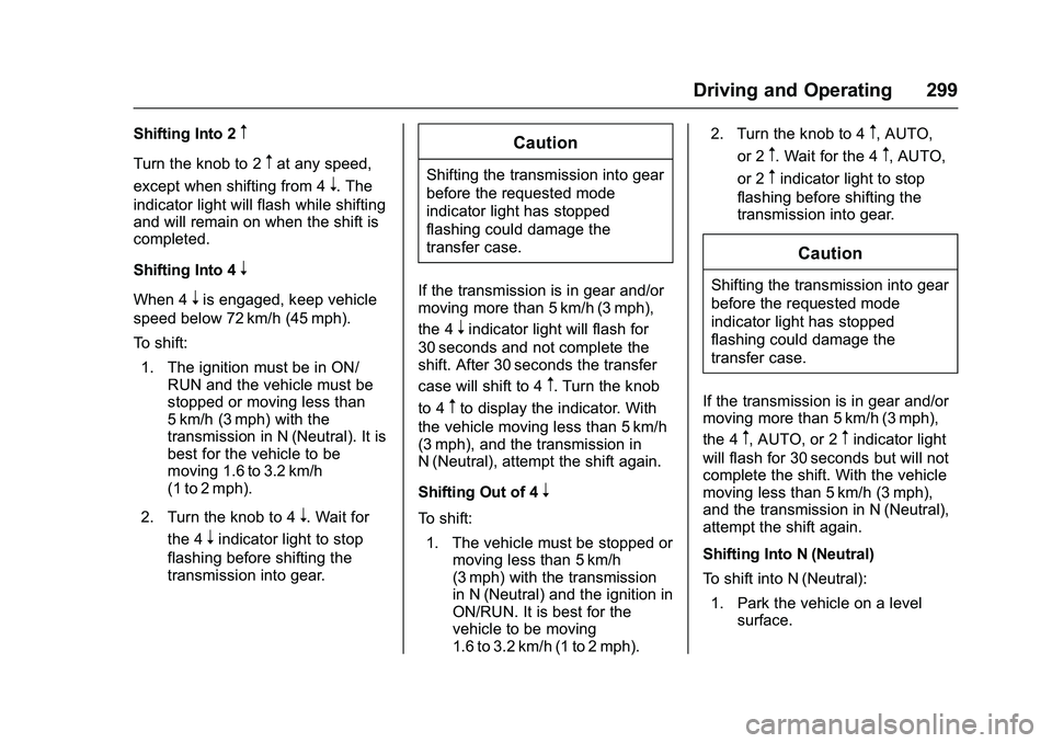 GMC SIERRA 1500 2016 Owners Manual GMC Sierra Owner Manual (GMNA-Localizing-U.S./Canada/Mexico-
9234758) - 2016 - crc - 11/9/15
Driving and Operating 299
Shifting Into 2m
Turn the knob to 2mat any speed,
except when shifting from 4
n. GMC SIERRA 1500 2016 Owners Manual GMC Sierra Owner Manual (GMNA-Localizing-U.S./Canada/Mexico-
9234758) - 2016 - crc - 11/9/15
Driving and Operating 299
Shifting Into 2m
Turn the knob to 2mat any speed,
except when shifting from 4
n.