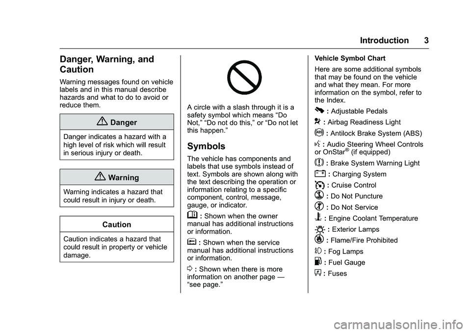 GMC SIERRA 1500 2016 Owners Manual GMC Sierra Owner Manual (GMNA-Localizing-U.S./Canada/Mexico-
9234758) - 2016 - crc - 11/9/15
Introduction 3
Danger, Warning, and
Caution
Warning messages found on vehicle
labels and in this manual des GMC SIERRA 1500 2016 Owners Manual GMC Sierra Owner Manual (GMNA-Localizing-U.S./Canada/Mexico-
9234758) - 2016 - crc - 11/9/15
Introduction 3
Danger, Warning, and
Caution
Warning messages found on vehicle
labels and in this manual des