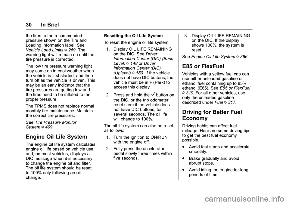 GMC SIERRA 1500 2016 Owners Guide GMC Sierra Owner Manual (GMNA-Localizing-U.S./Canada/Mexico-
9234758) - 2016 - crc - 11/9/15
30 In Brief
the tires to the recommended
pressure shown on the Tire and
Loading Information label. See
Vehi