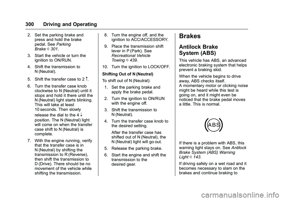 GMC SIERRA 1500 2016 Owners Manual GMC Sierra Owner Manual (GMNA-Localizing-U.S./Canada/Mexico-
9234758) - 2016 - crc - 11/9/15
300 Driving and Operating
2. Set the parking brake andpress and hold the brake
pedal. See Parking
Brake 030 GMC SIERRA 1500 2016 Owners Manual GMC Sierra Owner Manual (GMNA-Localizing-U.S./Canada/Mexico-
9234758) - 2016 - crc - 11/9/15
300 Driving and Operating
2. Set the parking brake andpress and hold the brake
pedal. See Parking
Brake 030